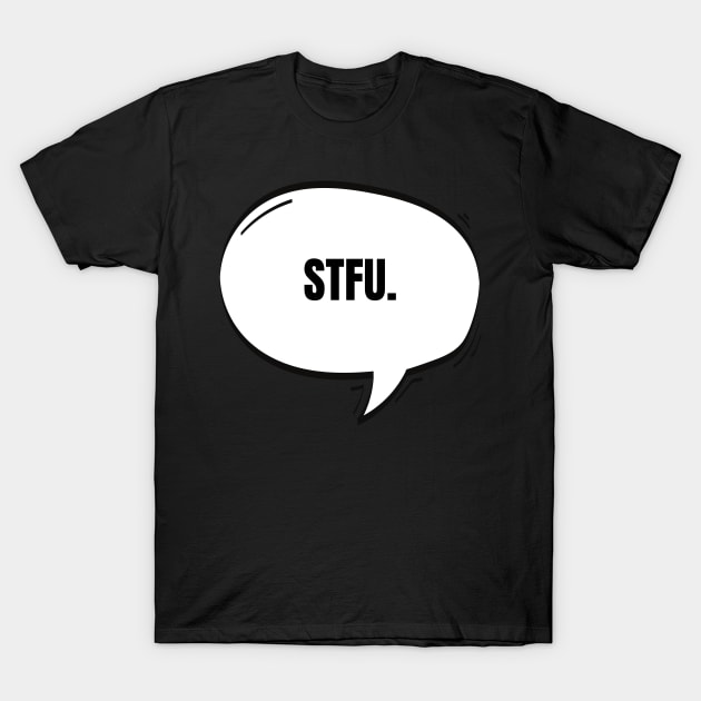 STFU Text-Based Speech Bubble T-Shirt by nathalieaynie